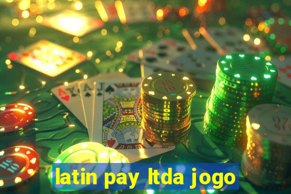 latin pay ltda jogo